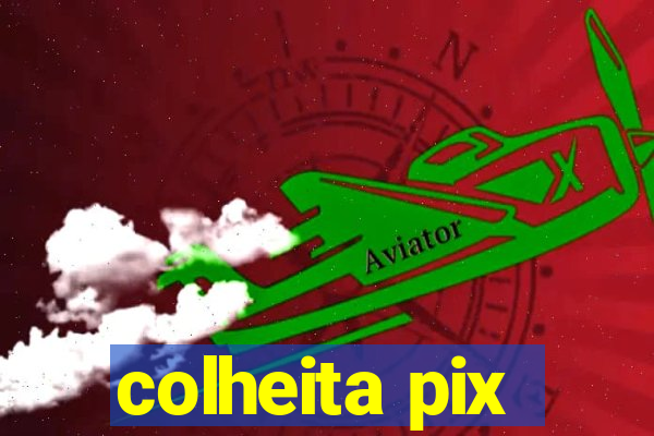 colheita pix